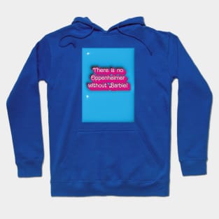 There is no Oppenheimer without Barbie! Hoodie